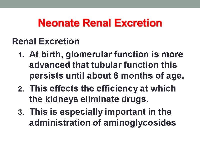 Neonate Renal Excretion Renal Excretion At birth, glomerular function is more advanced that tubular